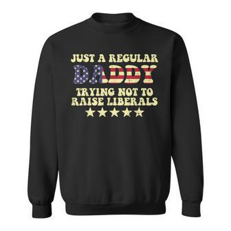 Dadddy Trying Not To Raise Liberals Us Flag Fathers Day Dad Sweatshirt - Monsterry