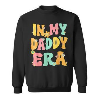 In My Daddy Era Groovy Retro Dad Daddy Father's Day Sweatshirt - Thegiftio UK