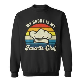 My Daddy Is My Favorite Chef Fathers Day Cooking Culinary Sweatshirt - Monsterry