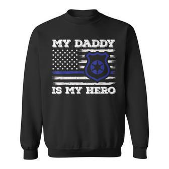 My Daddy Is Hero Police Officer Policeman Father's Day Sweatshirt - Monsterry