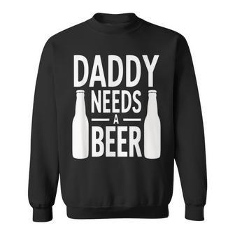 Daddy Needs A Beer Drink Lover Quote Father's Day Sweatshirt - Thegiftio UK