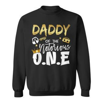 Daddy Of The Notorious One Old School 1St Hip Hop Birthday Sweatshirt - Monsterry CA