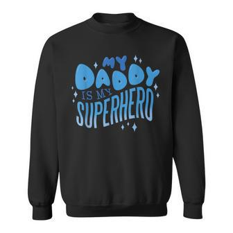 My Daddy Is My Superhero Father's Day Sweatshirt - Monsterry CA