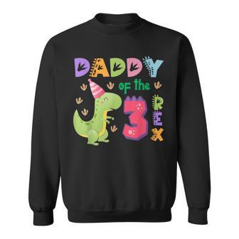 Daddy Of The Three Rex Birthday Dinosaur Family Matching Sweatshirt - Monsterry CA