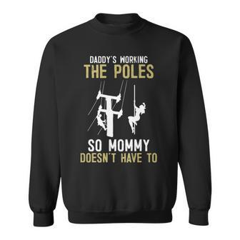 Daddy's Working The Pole Sweatshirt | Mazezy
