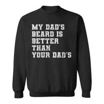 My Dad's Beard Is Better Than Your Dad's Fathers Day Sweatshirt - Monsterry DE