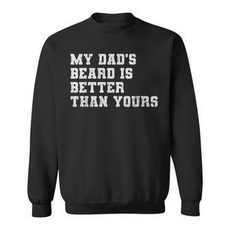 My Dad's Beard Is Better Than Yours Fathers Day Sweatshirt - Monsterry DE