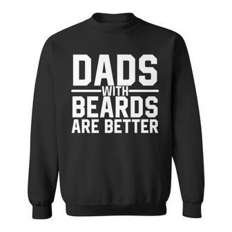 Dads With Beards Are Better Manly Facial Hair Humor Sweatshirt - Monsterry AU