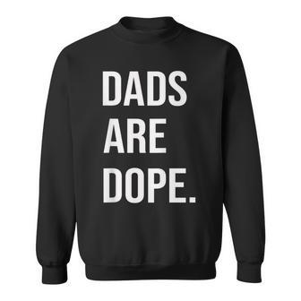 Dads Are Dope Father's Day Sweatshirt - Monsterry AU