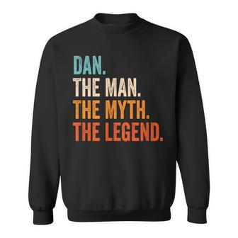 Dan The Man The Myth The Legend First Name Dan Sweatshirt - Seseable