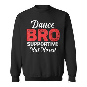 Dance Bro Supportive But Bored Dance Sweatshirt - Seseable