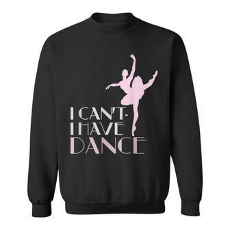 I Have Dance I Can't Elegant Dancer Sweatshirt - Monsterry DE