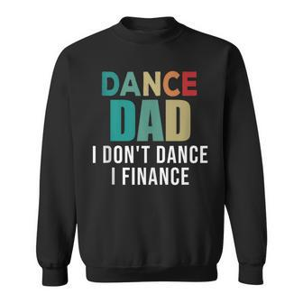 Dance Dad I Don't Dance I Finance Father's Day Saying Sweatshirt - Thegiftio UK