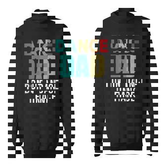 Dance Dad I Don't Dance I Finance Father's Day Saying Sweatshirt - Thegiftio