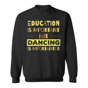 Dancing Is Importanter Dancers Sweatshirt - Thegiftio UK
