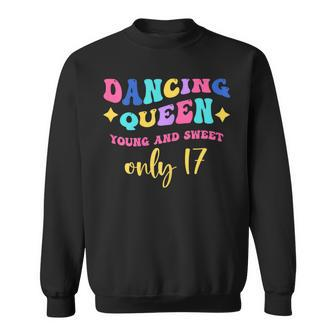 Dancing Queen Young And Sweet Only 17 Sweatshirt - Thegiftio UK