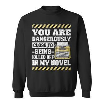 Dangerously Close Novel Writer Author Poet Graphic Sweatshirt - Monsterry