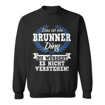 Das Ist Ein Brunner Ding Du Würdest Es Nicht Understand Sweatshirt - Geschenkecke