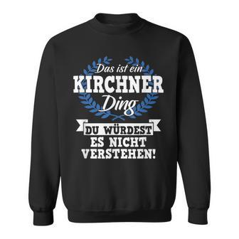 Das Ist Ein Kirchner Ding Du Würdest Es Nicht Understand Sweatshirt - Geschenkecke