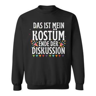 Das Ist Mein Kostüm Ende Der Diskussion Fasching Carnival Sweatshirt - Seseable