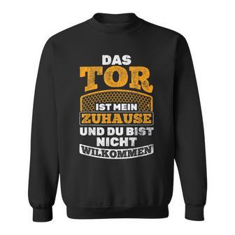 Das Tor Ist Mein Zuhause Football Goalkeeper Sweatshirt - Geschenkecke