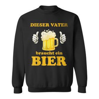 Dasater Braucht Ein Bier Papa Himmelfahrtatertag Sweatshirt - Geschenkecke