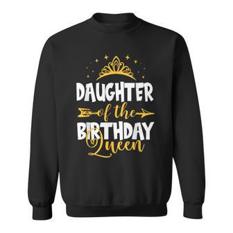 Daughter Of The Birthday Queen Bday Idea For Mom Sweatshirt - Seseable