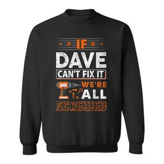 If Dave Can't Fix It We Are All Screwed Sweatshirt - Seseable