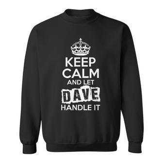 Dave Keep Calm And Let Dave Handle It Sweatshirt - Seseable