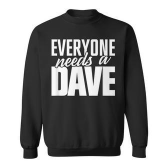 Dave T Everyone Needs A Dave Sweatshirt - Seseable
