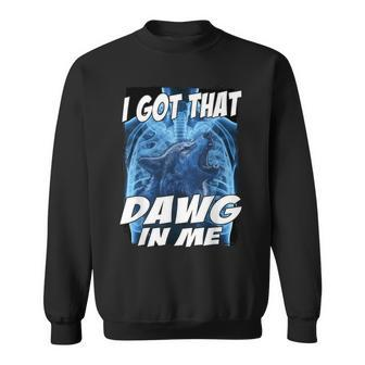 I Got That Dawg In Me Wolf Sweatshirt - Thegiftio UK
