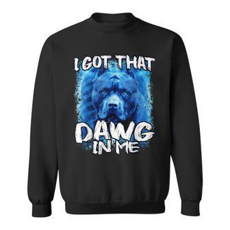 I Got That Dawg In Me Xray Pitbull Ironic Meme Viral Quote Sweatshirt | Mazezy DE