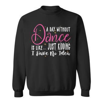 A Day Without Dance Is Like Dance Sweatshirt - Seseable