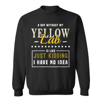 A Day Without My Yellow Labrador Retriever Yellow Lab Sweatshirt - Monsterry