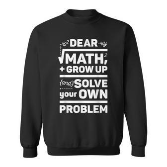 Dear Math Grow Up And Solve Your Own Problem School Sweatshirt - Monsterry CA