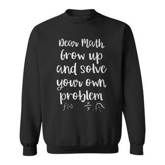 Dear Math Grow Up Solve Your Problem Boys Girls Ns Sweatshirt - Thegiftio UK