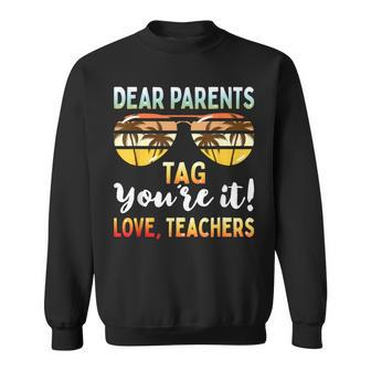 Dear Parents Tag You're It Teachers End Of School Sweatshirt - Monsterry UK