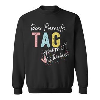 Dear Parents Tag You're It Love Teachers Sweatshirt - Monsterry DE