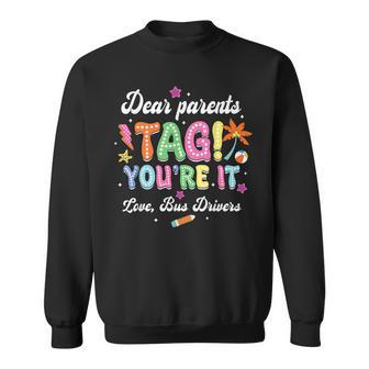 Dear Parents Tag You're It Loves Bus Drivers Last Day Sweatshirt - Monsterry AU