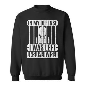 In My Defense I Was Left Unsupervised Graphic Sweatshirt - Monsterry