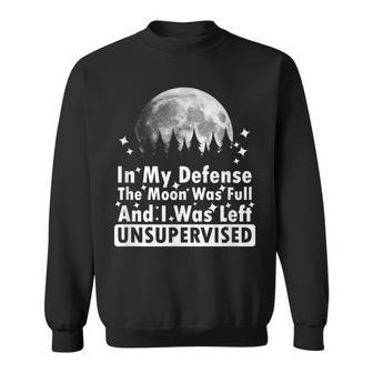 In My Defense The Moon Was Full And I Was Left Unsupervised Sweatshirt - Thegiftio UK