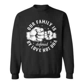 Defined By Love Not Dna Adoption Family Adoption Day Sweatshirt - Monsterry UK