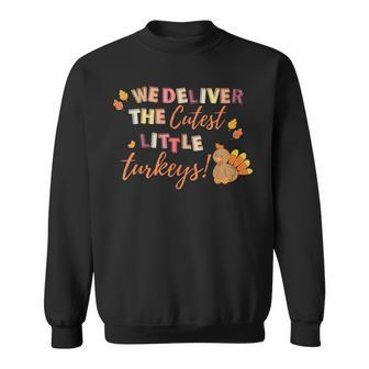 We Deliver The Cutest Turkeys Labor & Delivery Thanksgiving Sweatshirt - Seseable