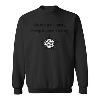 Demons I Get People Are Crazy Sweatshirt - Monsterry AU