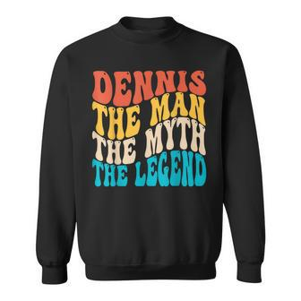 Dennis The Man The Myth The Legend Fathers Day Son Daughter Sweatshirt - Thegiftio UK