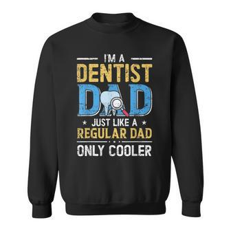 Im A Dentist Dad Just Like A Regular Dad Vintage Fathers Day Sweatshirt - Monsterry UK