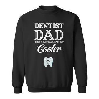 Dentist Dad Like A Regular Dad But Cooler Husband Sweatshirt - Monsterry