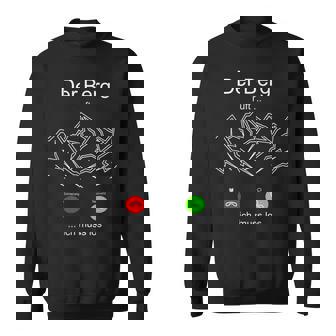 Der Berg Ruft Ich Muss Los Anruf The Berg Ruft Ich Sweatshirt - Seseable