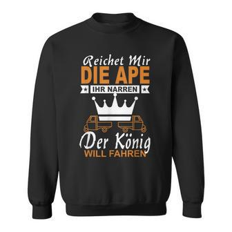 Der König Will Ape 50 Tm Fahren I Ape Saying Black Sweatshirt - Seseable