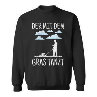 Der Mit Dem Gras The Mit Dem Gras Tanzt Garden Gardener Sweatshirt - Geschenkecke